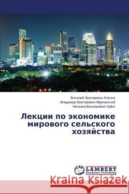 Lektsii Po Ekonomike Mirovogo Sel'skogo Khozyaystva Klochko Vitaliy Nikolaevich              Merchanskiy Vladimir Viktorovich         Chuyko Natal'ya Vasil'evna 9783659517303