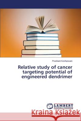 Relative study of cancer targeting potential of engineered dendrimer Kesharwani Prashant 9783659517419