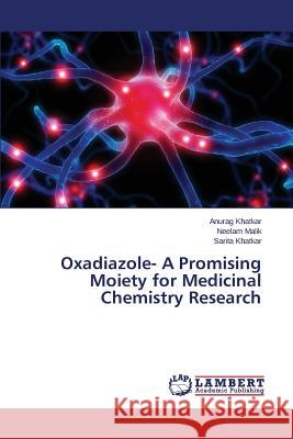 Oxadiazole- A Promising Moiety for Medicinal Chemistry Research Khatkar Anurag                           Malik Neelam 9783659517655 LAP Lambert Academic Publishing