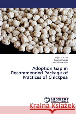 Adoption Gap in Recommended Package of Practices of Chickpea Kadam Rajesh                             Khuspe Supriya                           Pawar Godawari 9783659517914 LAP Lambert Academic Publishing