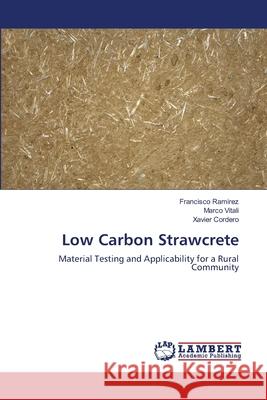 Low Carbon Strawcrete Ramirez Francisco                        Vitali Marco                             Cordero Xavier 9783659518003 LAP Lambert Academic Publishing