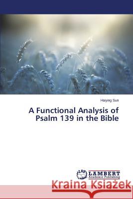 A Functional Analysis of Psalm 139 in the Bible Sun Haiying 9783659518119