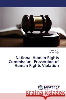 National Human Rights Commission: Prevention of Human Rights Violation Singh Aarti 9783659518133