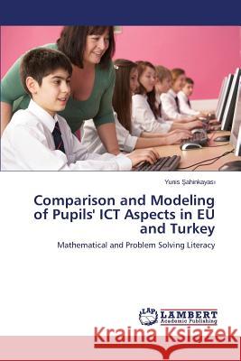 Comparison and Modeling of Pupils' Ict Aspects in Eu and Turkey Ahinkayas 9783659518140 LAP Lambert Academic Publishing