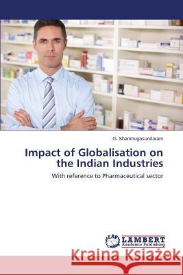 Impact of Globalisation on the Indian Industries Shanmugasundaram G. 9783659518171