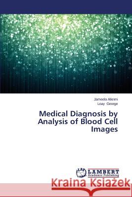 Medical Diagnosis by Analysis of Blood Cell Images Alkrimi Jameela                          George Loay 9783659518188