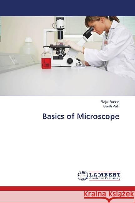 Basics of Microscope Ranka, Rajul; Patil, Swati 9783659518256