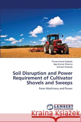 Soil Disruption and Power Requirement of Cultivator Shovels and Sweeps Sapkale Punamchand                       Sharma Ajay Kumar                        Wakode Avinash 9783659518300