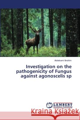 Investigation on the pathogenicity of Fungus against agonoscelis sp Ibrahim, Abdelsami 9783659518577 LAP Lambert Academic Publishing