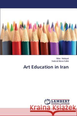 Art Education in Iran Hedayat Mina                             Musa Kahn Sabzali 9783659518652