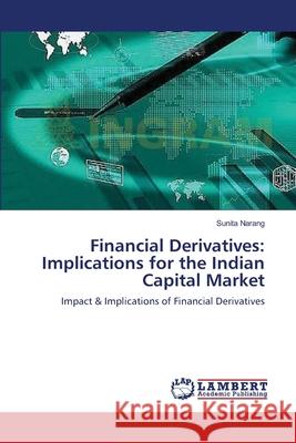 Financial Derivatives: Implications for the Indian Capital Market Narang, Sunita 9783659518713 LAP Lambert Academic Publishing