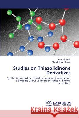 Studies on Thiazolidinone Derivatives Joshi Kaushik                            Belwal Chandrakant 9783659518799