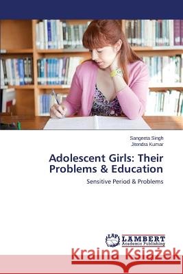 Adolescent Girls: Their Problems & Education Singh Sangeeta 9783659518898 LAP Lambert Academic Publishing