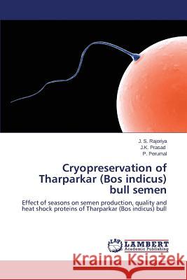 Cryopreservation of Tharparkar (Bos Indicus) Bull Semen Rajoriya J. S.                           Prasad J. K.                             Perumal P. 9783659519239 LAP Lambert Academic Publishing