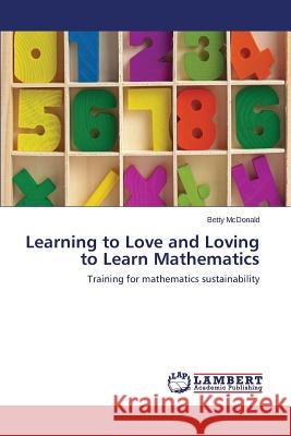 Learning to Love and Loving to Learn Mathematics McDonald Betty 9783659519369 LAP Lambert Academic Publishing