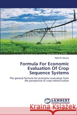 Formula For Economic Evaluation Of Crop Sequence Systems El-Hawary, Nabil 9783659520495