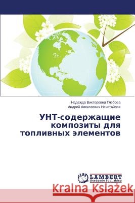 Unt-Soderzhashchie Kompozity Dlya Toplivnykh Elementov Glebova Nadezhda Viktorovna              Nechitaylov Andrey Alekseevich 9783659520563 LAP Lambert Academic Publishing