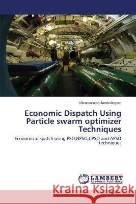 Economic Dispatch Using Particle Swarm Optimizer Techniques Jambulingam Vikramarajan 9783659520617