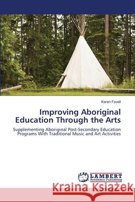 Improving Aboriginal Education Through the Arts Favell Karen 9783659520662