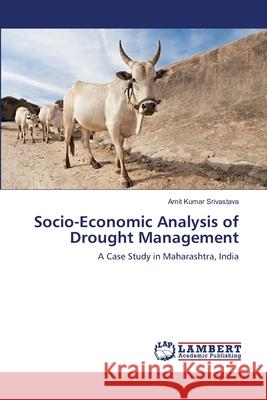 Socio-Economic Analysis of Drought Management Srivastava Amit Kumar 9783659521270