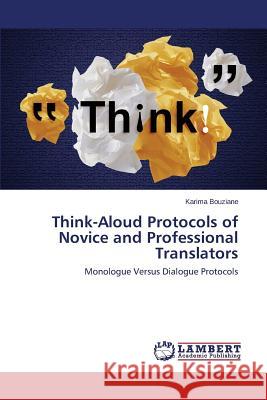 Think-Aloud Protocols of Novice and Professional Translators Bouziane Karima 9783659521386