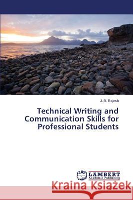 Technical Writing and Communication Skills for Professional Students Rajesh J. B. 9783659521850 LAP Lambert Academic Publishing