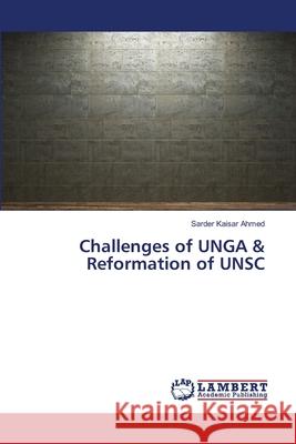 Challenges of UNGA & Reformation of UNSC Ahmed, Sarder Kaisar 9783659522000