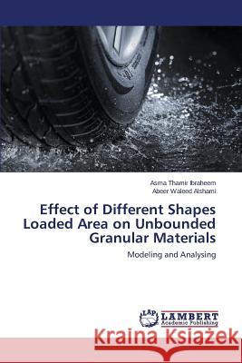 Effect of Different Shapes Loaded Area on Unbounded Granular Materials Ibraheem Asma Thamir 9783659522048 LAP Lambert Academic Publishing