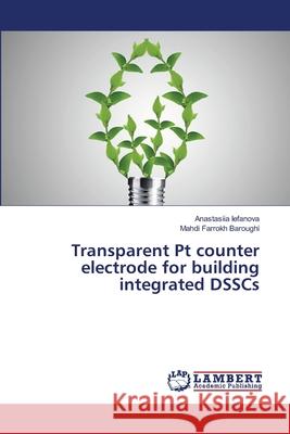 Transparent Pt counter electrode for building integrated DSSCs Iefanova, Anastasiia 9783659522857