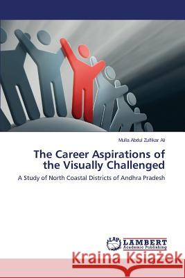 The Career Aspirations of the Visually Challenged Abdul Zulfikar Ali Mulla 9783659523045 LAP Lambert Academic Publishing