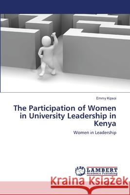 The Participation of Women in University Leadership in Kenya Kipsoi Emmy 9783659523113