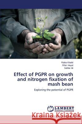 Effect of Pgpr on Growth and Nitrogen Fixation of MASH Bean Khalid Rabia                             Hayat Rifat                              Ali Safdar 9783659523120