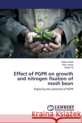 Effect of Pgpr on Growth and Nitrogen Fixation of MASH Bean Khalid Rabia                             Hayat Rifat                              Ali Safdar 9783659523120 LAP Lambert Academic Publishing