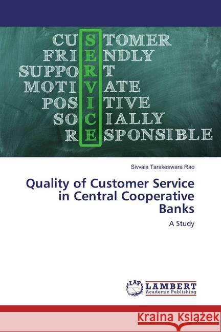Quality of Customer Service in Central Cooperative Banks : A Study Tarakeswara Rao, Sivvala 9783659523144 LAP Lambert Academic Publishing