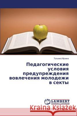 Pedagogicheskie Usloviya Preduprezhdeniya Vovlecheniya Molodezhi V Sekty Mukhina Tat'yana 9783659523250