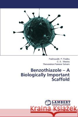 Benzothiazole - A Biologically Important Scaffold P. Prabhu Padmavathi                     Shastry C. S.                            Panneer Selvam Theivendren 9783659523328