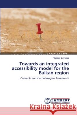 Towards an integrated accessibility model for the Balkan region Gavanas, Nikolaos 9783659523441