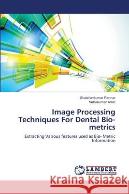 Image Processing Techniques For Dental Bio-metrics Parmar, Shaishavkumar 9783659523533 LAP Lambert Academic Publishing