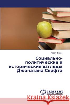 Sotsial'no-Politicheskie I Istoricheskie Vzglyady Dzhonatana Svifta Puchkov Pavel 9783659523649 LAP Lambert Academic Publishing