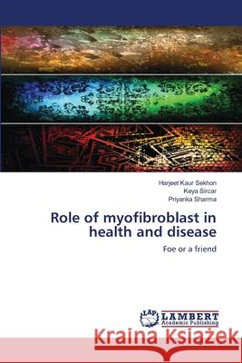 Role of myofibroblast in health and disease Sekhon, Harjeet Kaur 9783659524011 LAP Lambert Academic Publishing