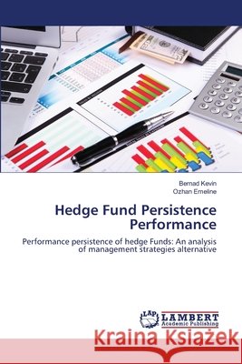 Hedge Fund Persistence Performance Kevin Bernad                             Emeline Ozhan 9783659524103