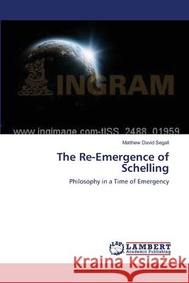 The Re-Emergence of Schelling Segall Matthew David 9783659524240