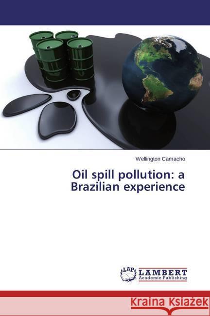 Oil spill pollution: a Brazilian experience Camacho, Wellington 9783659524325