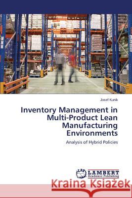 Inventory Management in Multi-Product Lean Manufacturing Environments Kunik Josef 9783659524394