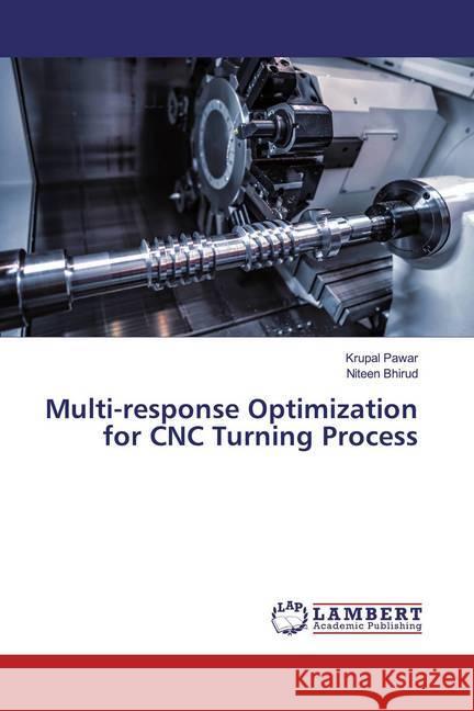 Multi-response Optimization for CNC Turning Process Pawar, Krupal; Bhirud, Niteen 9783659524653