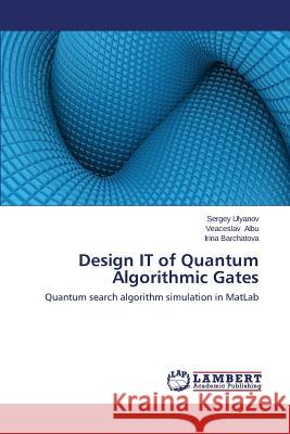Design IT of Quantum Algorithmic Gates Ulyanov Sergey 9783659525094 LAP Lambert Academic Publishing