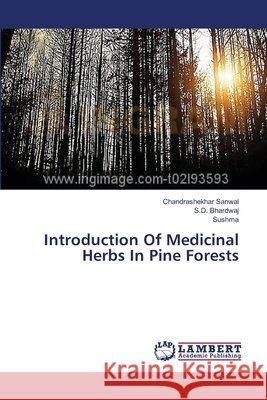 Introduction Of Medicinal Herbs In Pine Forests Sanwal Chandrashekhar                    Bhardwaj S. D.                           Sushma 9783659525162