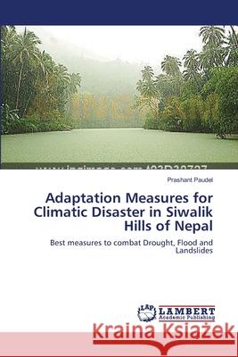 Adaptation Measures for Climatic Disaster in Siwalik Hills of Nepal Paudel, Prashant 9783659525179