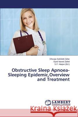 Obstructive Sleep Apnoea-Sleeping Epidemic, Overview and Treatment Zafar Khwaja Saifullah 9783659525247 LAP Lambert Academic Publishing