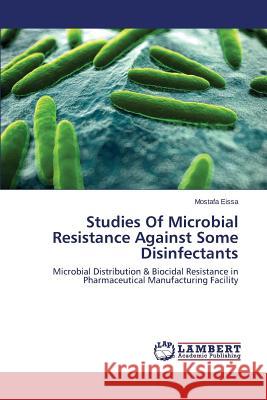 Studies of Microbial Resistance Against Some Disinfectants Eissa Mostafa 9783659525261